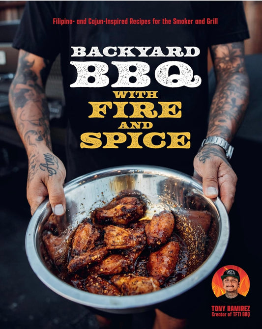 Backyard BBQ with Fire and Spice: Filipino- and Cajun-Inspired Recipes for the Smoker and Grill