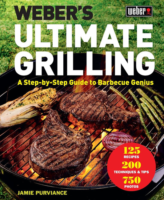 Weber's Ultimate Grilling: A Step-by-Step Guide to Barbecue Genius
